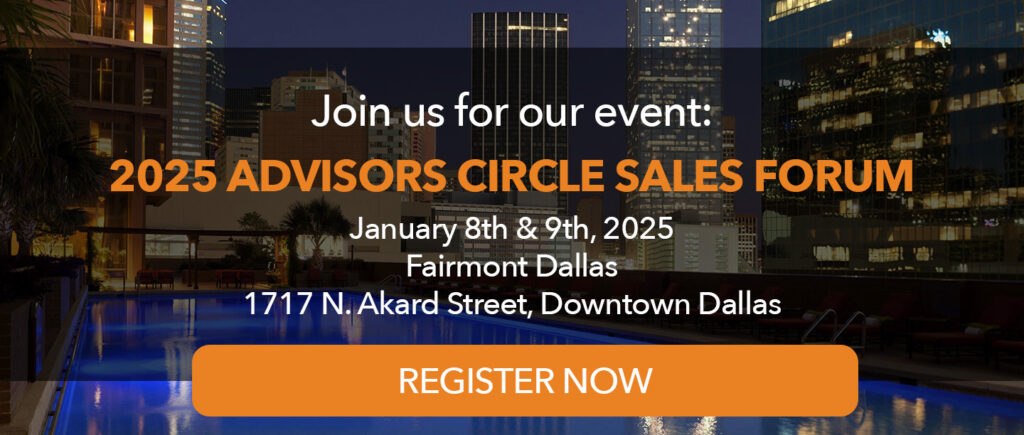 Join us for our even: Advisors Circle Sales Forum in Dallas, Texas on January 8 and 9, 2025