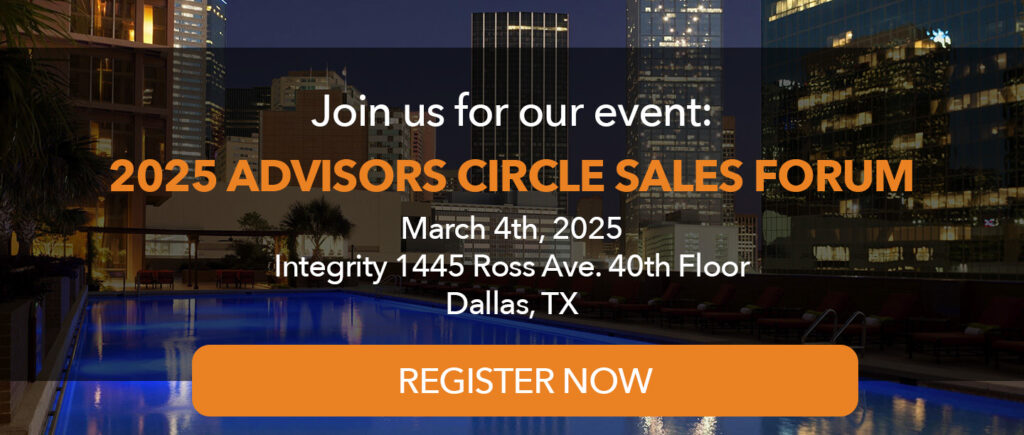 Join us for our even: Advisors Circle Sales Forum in Dallas, Texas on March 4, 2025